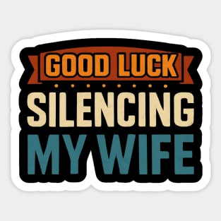 Good-Luck-Silencing-My-Wife Sticker